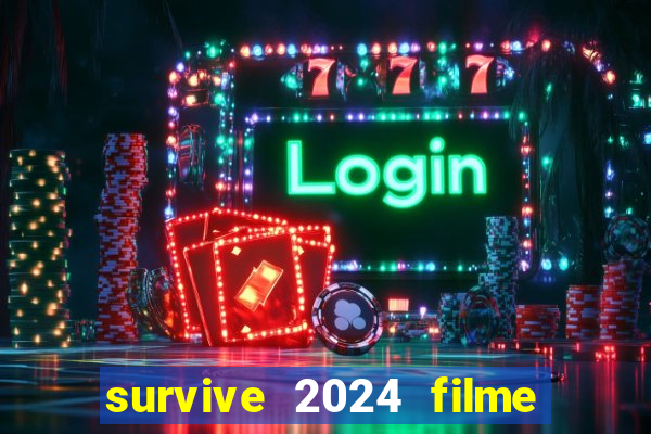 survive 2024 filme completo dublado